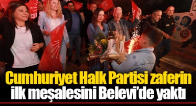 Cumhuriyet Halk Partisi zaferin ilk meşalesini Belevi’de yaktı