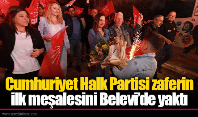 Cumhuriyet Halk Partisi zaferin ilk meşalesini Belevi’de yaktı