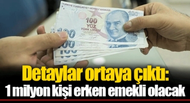 Detaylar ortaya çıktı: 1 milyon kişi erken emekli olacak