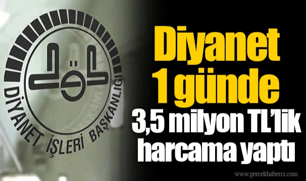 Diyanet 1 günde 3,5 milyon TL’lik harcama yaptı