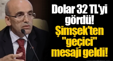 Dolar 32 TL'yi gördü! Şimşek'ten