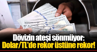 Dövizin ateşi sönmüyor: Dolar/TL'de rekor üstüne rekor!