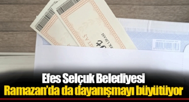Efes Selçuk Belediyesi Ramazan’da da dayanışmayı büyütüyor