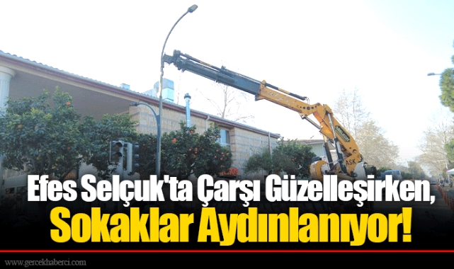 Efes Selçuk'ta Çarşı Güzelleşirken, Sokaklar Aydınlanıyor!