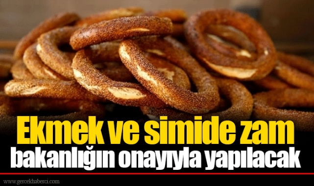 Ekmek ve simide zam bakanlığın onayıyla yapılacak