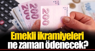 Emekli ikramiyeleri ne zaman ödenecek?
