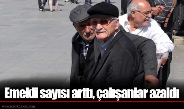 Emekli sayısı arttı çalışanlar azaldı