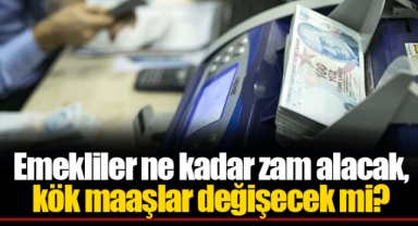 Emekliler ne kadar zam alacak, kök maaşlar değişecek mi?