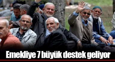 Emekliye 7 büyük destek geliyor
