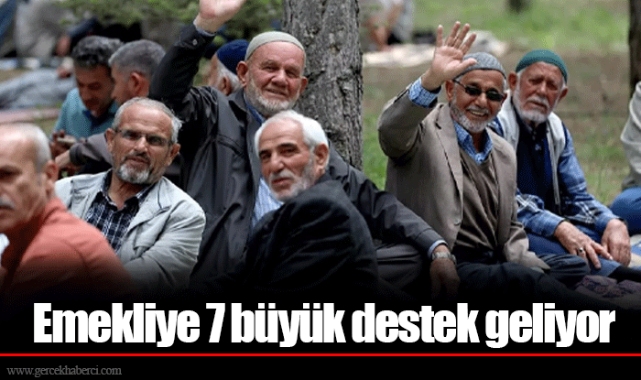 Emekliye 7 büyük destek geliyor