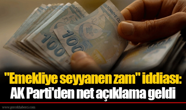 "Emekliye seyyanen zam" iddiası: AK Parti'den net açıklama geldi