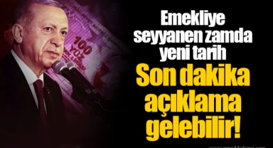 Emekliye seyyanen zamda yeni tarih Son dakika açıklama gelebilir!