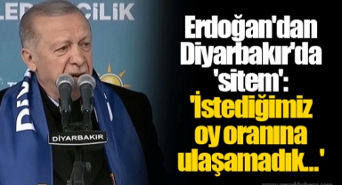 Erdoğan'dan Diyarbakır'da 'sitem': 'İstediğimiz oy oranına ulaşamadık...'