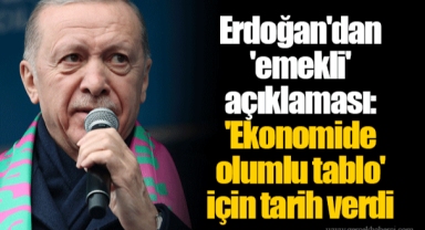 Erdoğan'dan 'emekli' açıklaması: 'Ekonomide olumlu tablo' için tarih verdi
