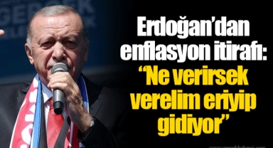 Erdoğan’dan enflasyon itirafı: “Ne verirsek verelim eriyip gidiyor”