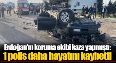 Erdoğan'ın koruma ekibi kaza yapmıştı: 1 polis daha hayatını kaybetti