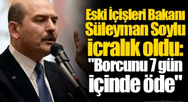 Eski İçişleri Bakanı Süleyman Soylu icralık oldu: