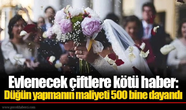 Evlenecek çiftlere kötü haber: Düğün yapmanın maliyeti 500 bine dayandı