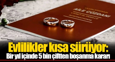Evlilikler kısa sürüyor: Bir yıl içinde 5 bin çiftten boşanma kararı