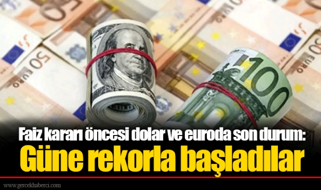 Faiz kararı öncesi dolar ve euroda son durum: Güne rekorla başladılar