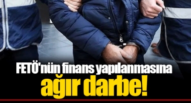 FETÖ'nün finans yapılanmasına ağır darbe!