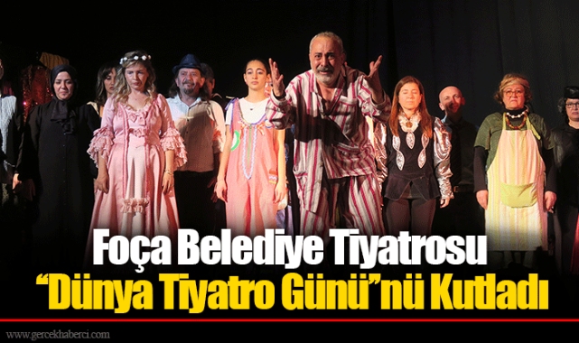 Foça Belediye Tiyatrosu ‘‘Dünya Tiyatro Günü’’nü Kutladı