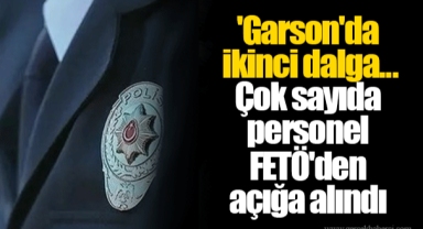'Garson'da ikinci dalga... Çok sayıda personel FETÖ'den açığa alındı