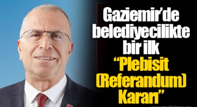 Gaziemir’de belediyecilikte bir ilk “Plebisit (Referandum) Kararı”