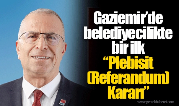 Gaziemir’de belediyecilikte bir ilk “Plebisit (Referandum) Kararı”