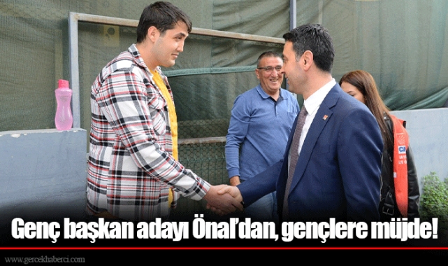 Genç başkan adayı Önal’dan, gençlere müjde!