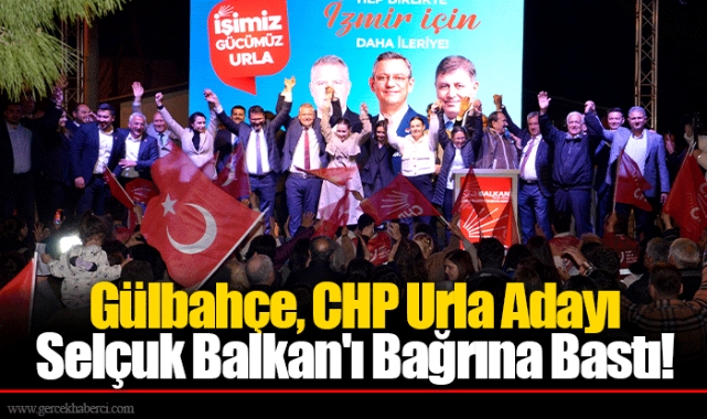 Gülbahçe, CHP Urla Adayı Selçuk Balkan'ı Bağrına Bastı!  ‘Selçuk Balkan’dan AKP Adayına eleştiri; Yüzünüze yeni mi güneş vurdu?’