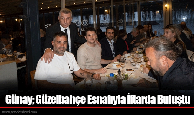 Günay; Güzelbahçe Esnafıyla İftarda Buluştu