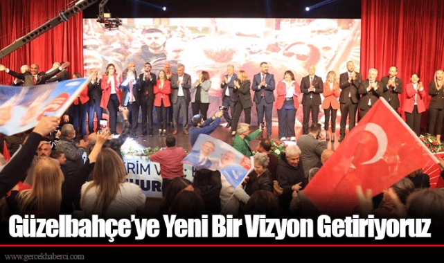 Güzelbahçe’ye Yeni Bir Vizyon Getiriyoruz