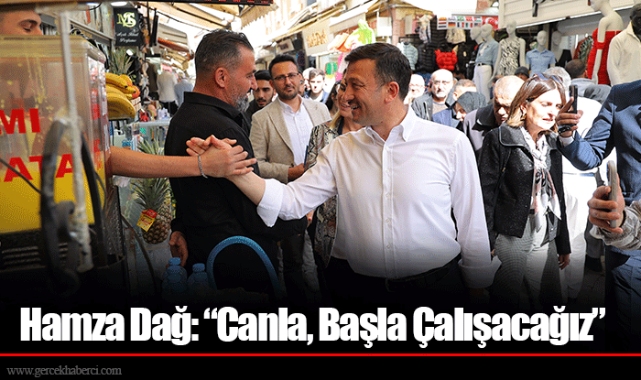 Hamza Dağ: “Canla, Başla Çalışacağız”