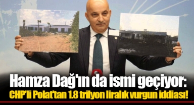 Hamza Dağ'ın da ismi geçiyor: CHP'li Polat'tan 1.8 trilyon liralık vurgun iddiası!