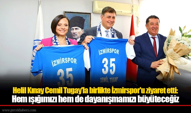 Helil Kınay Cemil Tugay'la birlikte İzmirspor'u ziyaret etti: Hem ışığımızı hem de dayanışmamızı büyüteceğiz