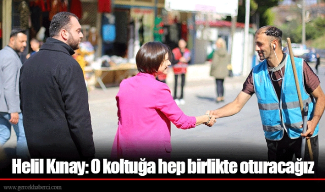 Helil Kınay: O koltuğa hep birlikte oturacağız