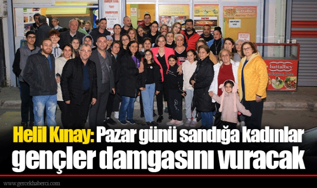 Helil Kınay: Pazar günü sandığa kadınlar gençler damgasını vuracak