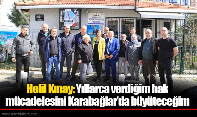 Helil Kınay: Yıllarca verdiğim hak mücadelesini Karabağlar’da büyüteceğim
