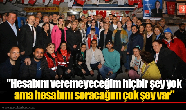 "Hesabını veremeyeceğim hiçbir şey yok ama hesabını soracağım çok şey var"