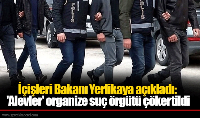 İçişleri Bakanı Yerlikaya açıkladı: 'Alevler' organize suç örgütü çökertildi