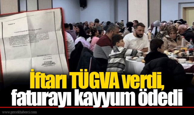 İftarı TÜGVA verdi, faturayı kayyum ödedi