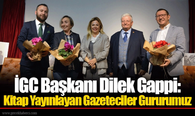 İGC Başkanı Dilek Gappi: Kitap Yayınlayan Gazeteciler Gururumuz