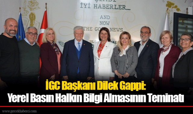 İGC Başkanı Dilek Gappi:  Yerel Basın Halkın Bilgi Almasının Teminatı