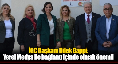 İGC Başkanı Dilek Gappi: Yerel Medya ile bağlantı içinde olmak önemli