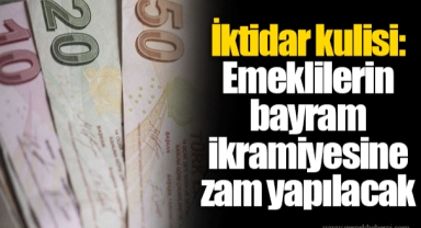 İktidar kulisi: Emeklilerin bayram ikramiyesine zam yapılacak