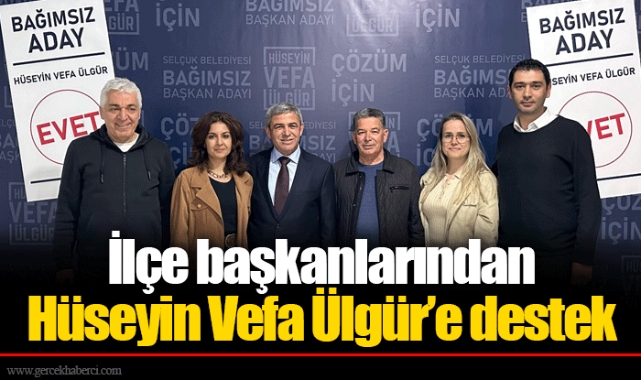 İlçe başkanlarından Hüseyin Vefa Ülgür’e destek