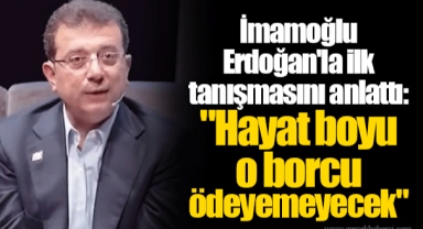 İmamoğlu Erdoğan'la ilk tanışmasını anlattı: