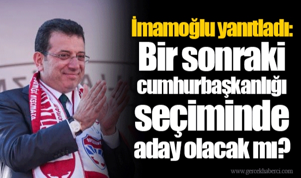 İmamoğlu yanıtladı: Bir sonraki cumhurbaşkanlığı seçiminde aday olacak mı?