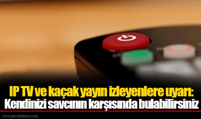 IP TV ve kaçak yayın izleyenlere uyarı: Kendinizi savcının karşısında bulabilirsiniz
